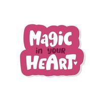 magi i ditt hjärta bokstäver inskription positivt citat, kalligrafi vektorillustration, rosa, lämplig för alla hjärtans dag, bröllop. förpackningar, papper, äktenskapsförklaring vektor
