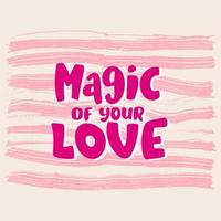 magi av din kärlek bokstäver inskription positivt citat, kalligrafi vektorillustration, rosa, lämplig för alla hjärtans dag, bröllop. förpackningar, papper, äktenskapsförklaring vektor