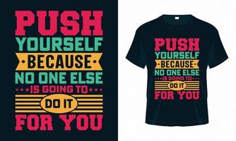 pressa dig själv eftersom ingen annan kommer att göra det för dig-motiverande typografi t-shirt design vektor. inspirerande citat för kläder, gratulationskort, affisch, väska och muggdesign. vektor