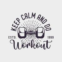 Bleib ruhig und trainiere Vintage Typografie Retro-Fitness-Workout-Sport-T-Shirt-Design vektor