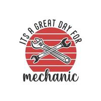 es ist ein großartiger Tag für Mechaniker Vintage Typografie Retro Mechaniker Arbeiter Ingenieur Slogan T-Shirt Design Illustration vektor