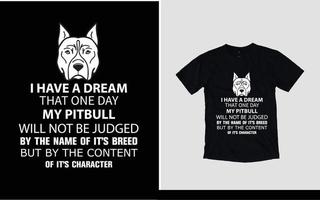 Ich habe einen Träumer, dass mein Pitbull eines Tages nicht als T-Shirt-Design beurteilt wird vektor