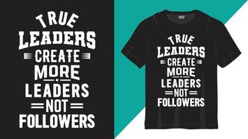 motiverande citat om sanna ledare bokstäver design för t-shirt vektor