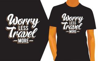 sorge dich weniger reise mehr schriftzugdesign für t-shirt vektor