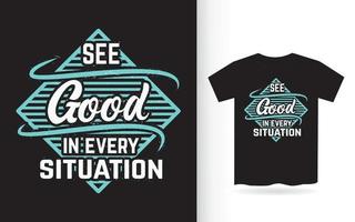 Sehen Sie gut in jeder Situation Typografie-Design für T-Shirt vektor