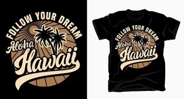 folge deinem traum aloha hawaii mit palmentypografie für t-shirt-design vektor