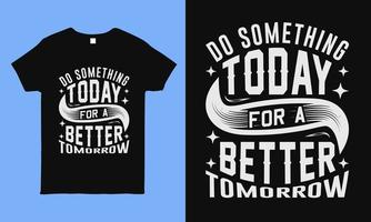 göra något i dag för en bättre morgondag. motiverande och inspirerande typografi t-shirt design. vektor