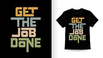få jobbet gjort modern typografi slogan t-shirt design vektor