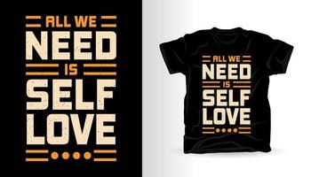allt vi behöver är självkärlek typografi t-shirt design vektor