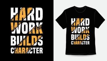 hårt arbete bygger karaktär typografi t-shirt design vektor