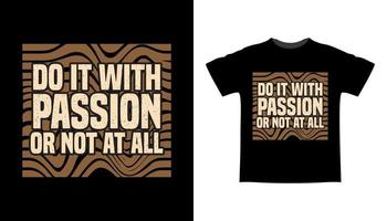 gör det med passion eller inte alls typografi t-shirt design vektor