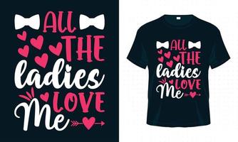 Alle Damen lieben mich. lustiges Valentins-T-Shirt-Design vektor