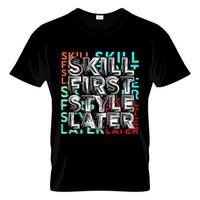 Geschick zuerst Stil später Typografie T-Shirt Grafikdesign vektor