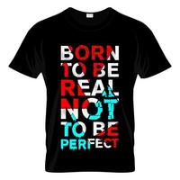 född att vara verklig inte att vara perfekt t-shirt design vektor