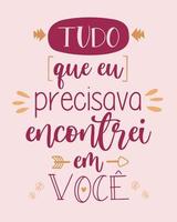 Liebesbeschriftung in brasilianischem Portugiesisch. Übersetzung aus dem brasilianischen Portugiesisch - alles, was ich brauchte, habe ich in dir gefunden vektor