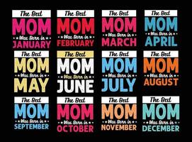 den bästa mamman föddes i januari, februari, mars, april, maj, juni, juli, augusti, september, oktober, november, december, typografi mors dag t-shirt design vektor