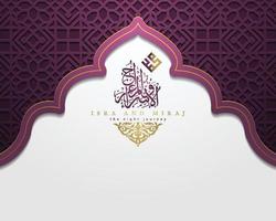 isra mi'raj gratulationskort islamiskt blommönster vektor design med glödande arabisk kalligrafi för bakgrund, tapet, banner. översättning av text två delar av profeten Muhammeds nattresa.