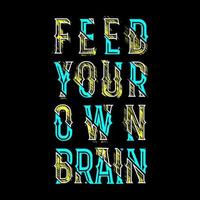 füttern Sie Ihr eigenes Gehirn-T-Shirt-Grafikdesign vektor