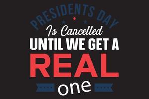 Der Präsidentstag wird abgesagt, bis wir ein echtes Typografie-Präsidententag-T-Shirt bekommen vektor