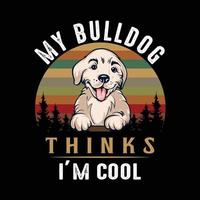 Meine Bulldogge findet mich cool. hund zitat. Hunde-T-Shirt-Designvektor für Hundeliebhaber. süßer bulldoggenvektor. vektor