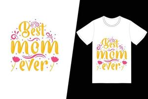 bästa mamma någonsin t-shirt design. glad mors dag t-shirt design vektor. för t-shirttryck och andra användningsområden. vektor