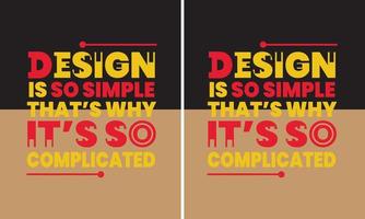 Design ist so einfach, deshalb ist es so kompliziert, Zitat-T-Shirt-Design vektor