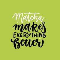 matcha macht alles besser - Slogan, Zitat, Spruch. Matcha-Tee-Grünplakat, Etikett, Logo. handgezeichnete beschriftungsphrase. Kalligrafie-Vektor-Illustration. natürliches, organisches design grünes banner. vektor