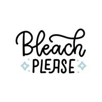 slogan of bleach please - bokstäver citat. vektor handritad linjär illustration. koncept för tvätt av hus och butik, kemtvättservice. utskrift av affisch, banderoll, klistermärke, visitkort, etikett.