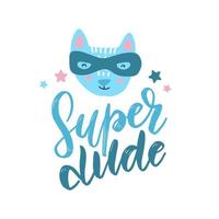 lustiger Katzen-Superheld in Maske. kinder handgezeichneter druck mit text super dude. vektor hand gezeichnete flache illustration.