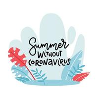 sommer ohne coronavirus - schriftzugkonzept mit floralem hintergrund. handgezeichnete textvorlage für werbung, schild, druck, poster. c oronavirus covid-2019 konzept. flache vektorillustration vektor