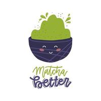 matcha better - schriftzitat druckkonzept. süßer Schalenbecher mit Gesicht. flache vektorillustration vektor