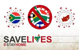 Coronavirus-Zelle mit südafrikanischer Flagge und Karte. Stop-Covid-19-Schild, Slogan Save Lives Stay Home mit Flagge Südafrikas vektor