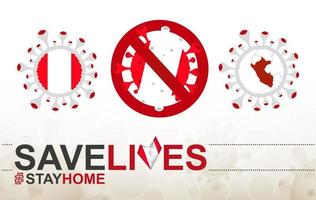 Coronavirus-Zelle mit Peru-Flagge und Karte. Stop-Covid-19-Schild, Slogan Save Lives Stay Home mit Flagge Perus vektor