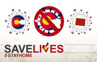 Coronavirus-Zelle mit US-Bundesstaat Colorado-Flagge und Karte. Stop-Covid-19-Schild, Slogan Save Lives Stay Home mit Flagge von Colorado vektor