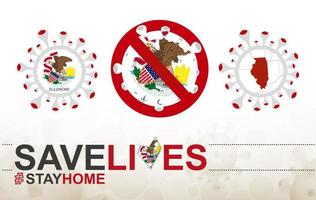 coronavirus-zelle mit us-staatsflagge und karte von illinois. Stop-Covid-19-Schild, Slogan Save Lives Stay Home mit Flagge von Illinois vektor