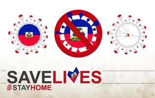 Coronavirus-Zelle mit Haiti-Flagge und Karte. Stop-Covid-19-Schild, Slogan Save Lives Stay Home mit Flagge von Haiti vektor