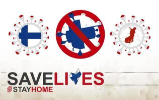 Coronavirus-Zelle mit finnischer Flagge und Karte. Stop-Covid-19-Schild, Slogan Save Lives Stay Home mit finnischer Flagge vektor