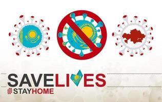 Coronavirus-Zelle mit kasachischer Flagge und Karte. Stop-Covid-19-Schild, Slogan Save Lives Stay Home mit Flagge Kasachstans vektor