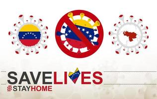 Coronavirus-Zelle mit Venezuela-Flagge und Karte. Stop-Covid-19-Schild, Slogan Save Lives Stay Home mit Flagge von Venezuela vektor