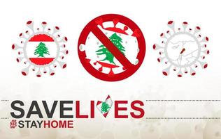 Coronavirus-Zelle mit Libanon-Flagge und Karte. Stop-Covid-19-Schild, Slogan Save Lives Stay Home mit Flagge des Libanon vektor