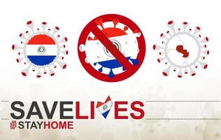 Coronavirus-Zelle mit Paraguay-Flagge und Karte. Stop-Covid-19-Schild, Slogan Save Lives Stay Home mit Flagge von Paraguay vektor