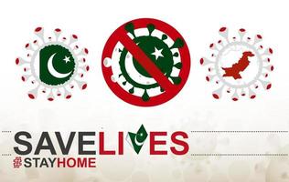 Coronavirus-Zelle mit pakistanischer Flagge und Karte. Stop-Covid-19-Schild, Slogan Save Lives Stay Home mit Flagge Pakistans vektor