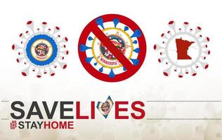 Coronavirus-Zelle mit Flagge und Karte des US-Bundesstaates Minnesota. Stop-Covid-19-Schild, Slogan Save Lives Stay Home mit Flagge von Minnesota vektor