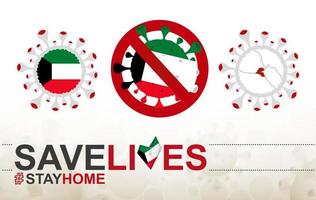 Coronavirus-Zelle mit Kuwait-Flagge und Karte. Stop-Covid-19-Schild, Slogan Save Lives Stay Home mit Flagge von Kuwait vektor