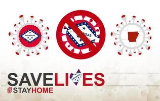 Coronavirus-Zelle mit Flagge und Karte des US-Bundesstaates Arkansas. Stop-Covid-19-Schild, Slogan Save Lives Stay Home mit Flagge von Arkansas vektor
