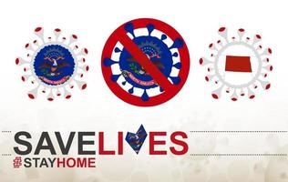 Coronavirus-Zelle mit Flagge und Karte des US-Bundesstaates North Dakota. Stop-Covid-19-Schild, Slogan Save Lives Stay Home mit Flagge von North Dakota vektor