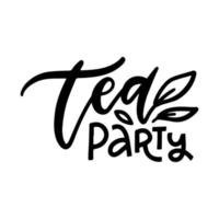 Tee-Party. lineare kalligrafie handgezeichneter vektorbeschriftungstext mit blattdekor vektor