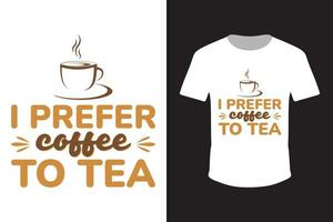 Ich ziehe Kaffee dem Tee vor. kaffee zitat typografie t-shirt design kostenlose vektorvorlage vektor