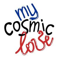 Meine kosmische Liebe. Beschriftung. Slogan. vektor
