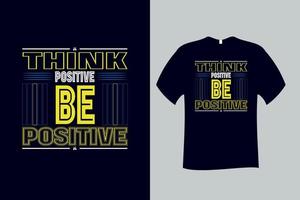 Denken Sie positiv, seien Sie positiv, Zitattypografie-T-Shirt-Design vektor